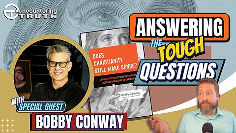 Does Christianity Still Make Sense? with Bobby Conway