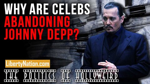 Why Are Celebs Abandoning Johnny Depp? – The Politics of HollyWeird