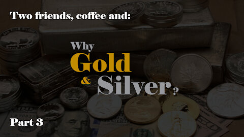 Why Gold & Silver, part 3
