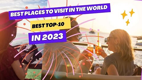 Top 10 Best Places To Visit In The World In 2023