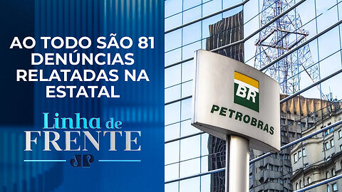 Petrobras admite dez casos de assédio sexual entre 2019 e 2022, segundo reportagem | LINHA DE FRENTE