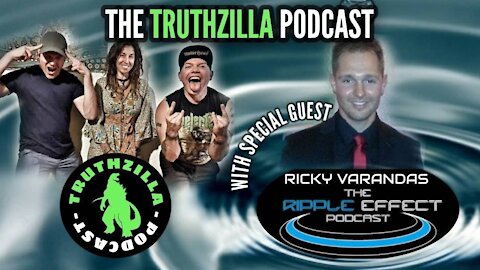 Truthzilla #008 - Ricky Varandas from The Ripple Effect Podcast