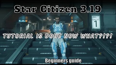 Star Citizen 3.19 Beginners Guide - Tutorial is done...now what?
