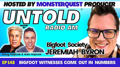 Bigfoot Witnesses Come Out In Numbers with Bigfoot Society Jeremiah Byron | Untold Radio AM #148