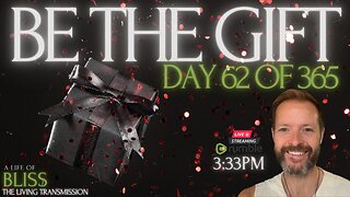 LIVE - Day 62 - Be The Gift