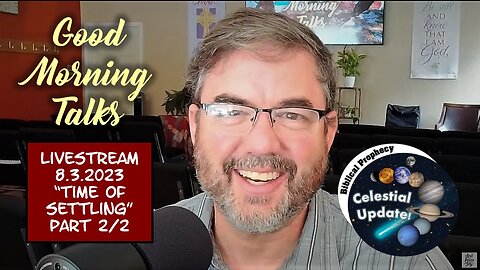 Good Morning Talk on August 3, 2023 - "Time of Settling" Part 2/2 & Celestial Prophecy Update!