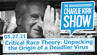 Critical Race Theory: Unpacking the Origin of a Deadlier Virus | The Charlie Kirk Show