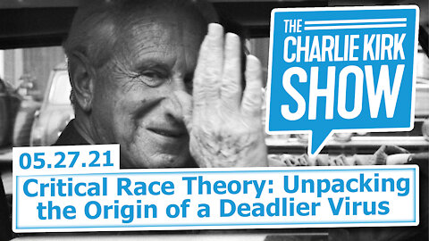 Critical Race Theory: Unpacking the Origin of a Deadlier Virus | The Charlie Kirk Show