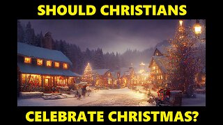 Should Christians Celebrate Christmas?