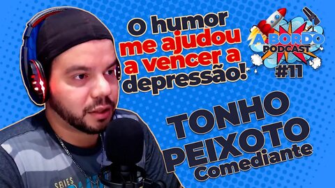 Tonho Peixoto (Comediante) - A Bordo - PodCast #11