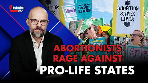 Abortionists Rage Against Pro-life States