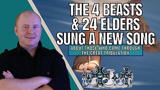 The 4 Beasts & 24 Elders Sung a New Song About Those Who Come Through The Great Tribulation