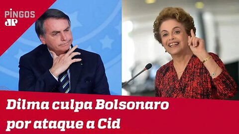 Dilma culpa Bolsonaro por ataque a Cid Gomes