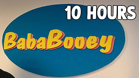 [10 HOURS] of Baba Booey