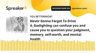 Never Gonna Forget To Drive it_Gaslighting can confuse you and cause you to question your judgment,