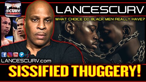 SISSIFIED THUGGERY: WHAT DO BLACK MEN REALLY HAVE IN THIS SOCIETY? | LANCESCURV