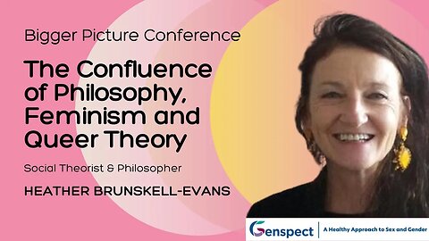 Bigger Picture Conference: Confluence of Philosophy, Feminism & Queer Theory Heather Brunskell-Evans