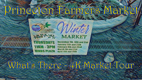 Princeton Winter Farmers Market - What's There? - 4K Market Tour - Please Like/Follow, Thanks!