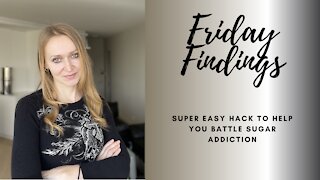 Friday Findings: Simple Hack that Beats Sugar Addiction