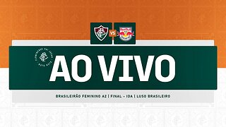 AO VIVO - FLUMINENSE X RB BRAGANTINO | BRASILEIRÃO FEMININO A2 | FINAL - IDA