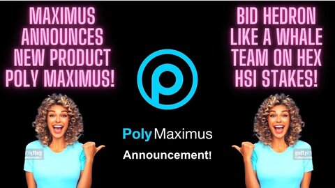 Maximus Announces New Product POLY MAXIMUS! BID Hedron Like A Whale Team On Hex HSI Stakes!