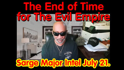 The End of Time for The Evil Empire - Sarge Major Intel July 21.