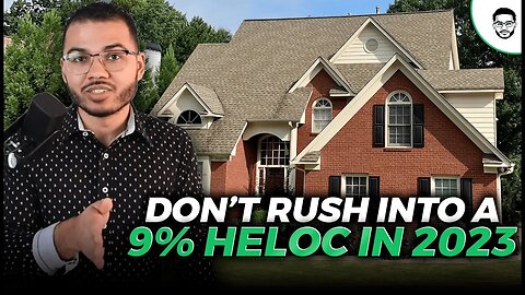 Don't Rush Into A 9% HELOC In 2023