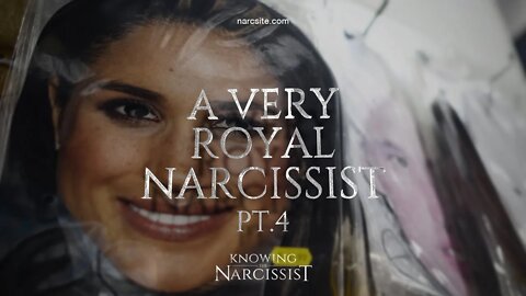 A Very Royal Narcissist Part 4 : Meghan Markle