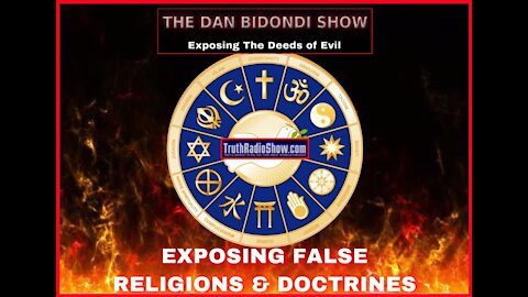 Exposing False Religions & Doctrines - The Dan Bidondi Show