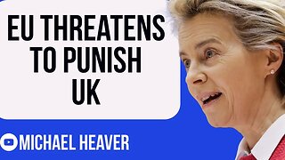 EU's Von Der Leyen Threatens To PUNISH UK