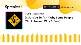 Is Suicide Selfish? Why Some People Think So (and Why It Isn’t)..