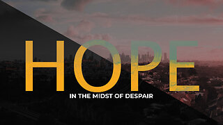 "Hope in the Midst of Despair" - Worship Service - December 10, 2023