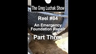 Reel #84 An Emergency Foundation Repair Part Three