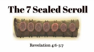 Revelation 4:6-5:7 (Teaching Only), "The 7 Sealed Scroll"
