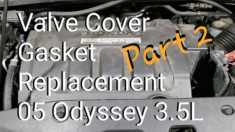 Valve Cover Gasket Replacement 05 Honda Odyssey 3.5L Touring (Part 2)
