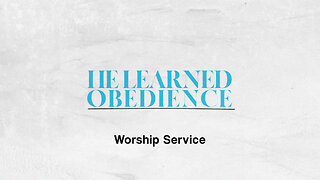 He Learned Obedience - Worship Service - 9/3/23