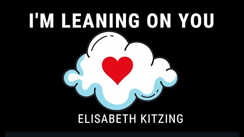 I'm Leaning on You (Lyrics Video) by Elisabeth Kitzing