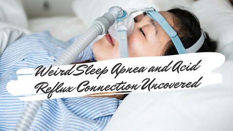 Weird Sleep Apnea and Acid Reflux Connection Uncovered