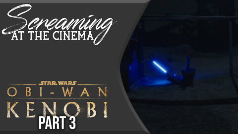 Screaming at the Cinema: Kenobi Part 3