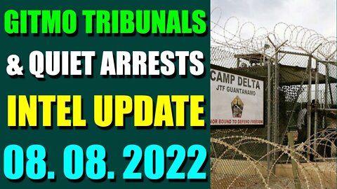 GITMO TRIBUNALS & QUIET ARRESTS INTEL UPDATE (AUGUST 08, 2022) - TRUMP NEWS