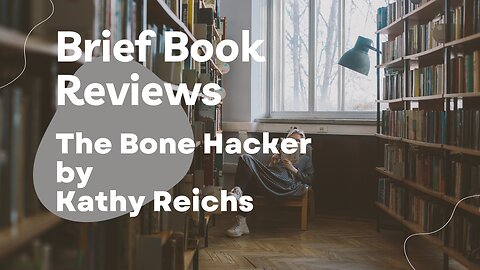 Brief Book Review - The Bone Hacker by Kathy Reichs