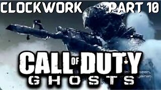 Call of Duty: GHOSTS | CLOCKWORK | PT 10