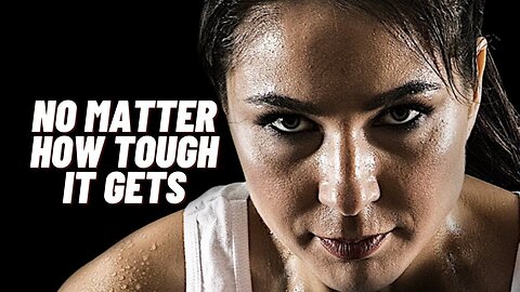 No Matter How Tough It Gets - Motivational Video