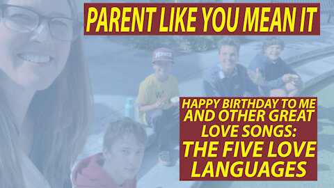 Parent Like You Mean It: Love Languages (Happy Birthday To Me and other Love Songs)