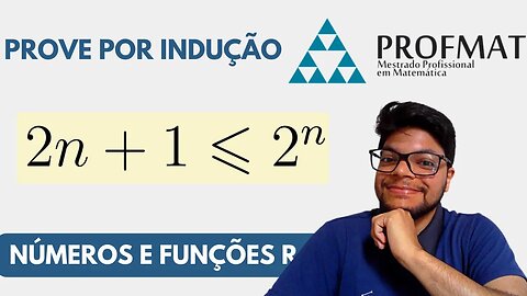 Prova por Indução que 2n + 1 ≤ 2^n para todo n ∈ N e n ≥ 3 (Números e Funções Reais PROFMAT)