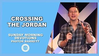 Crossing the Jordan | Sunday Morning Devotions | Pastor Barrett