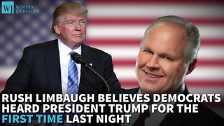 Rush Limbaugh Believes Democrats Heard President Trump For The First Time Last Night