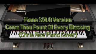 Piano SOLO Version - Come Thou Fount Of Every Blessing (Chris Rice)