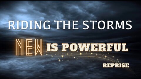 Riding the Storms- NEW is Powerful