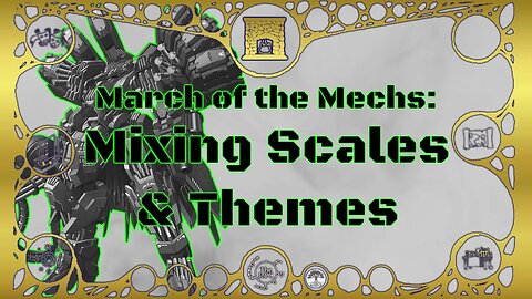 March of the Mechs: Mixing Scales & Themes - Around the Hearth 2023
